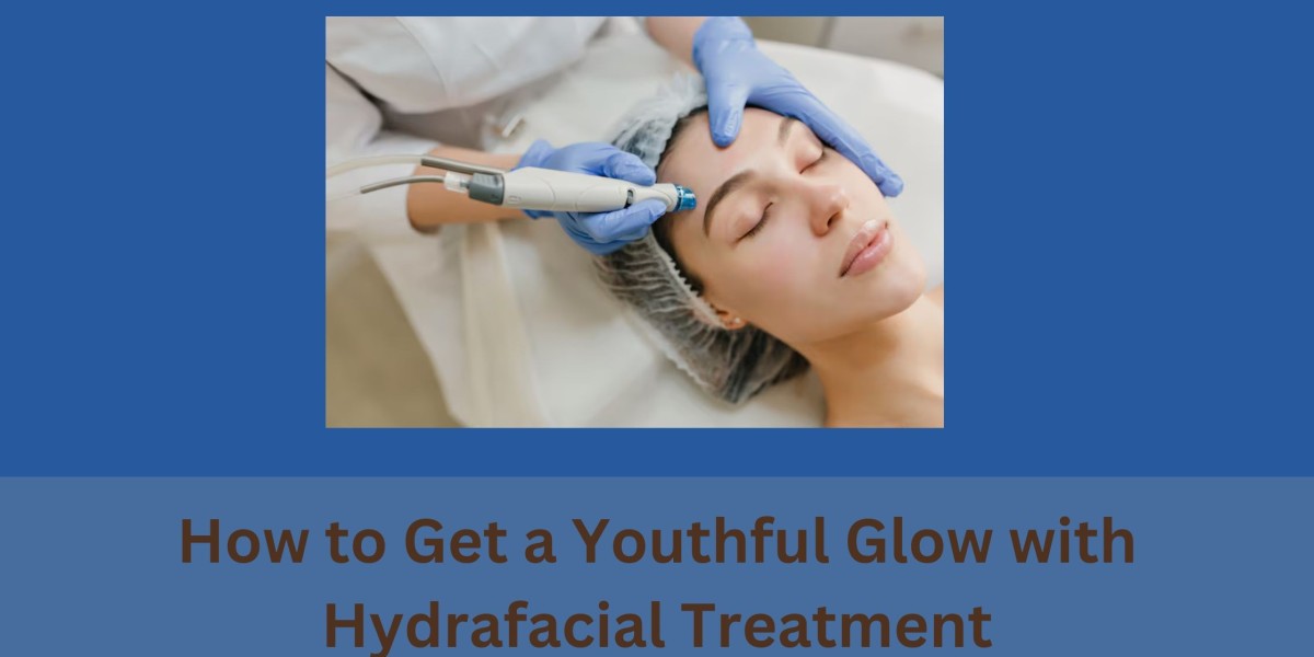 How to Get a Youthful Glow with Hydrafacial Treatment